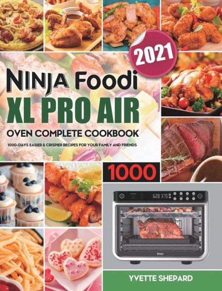 Cover for Yvette Shepard · Ninja Foodi XL Pro Air Oven Complete Cookbook 1000 (Hardcover Book) (2020)