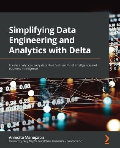 Cover for Anindita Mahapatra · Simplifying Data Engineering and Analytics with Delta: Create analytics-ready data that fuels artificial intelligence and business intelligence (Paperback Book) (2022)