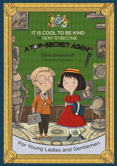 Cover for Elena Emelianoff · It Is Cool to Be Kind or How to Become a Top-Secret Agent (Hardcover Book) (2024)