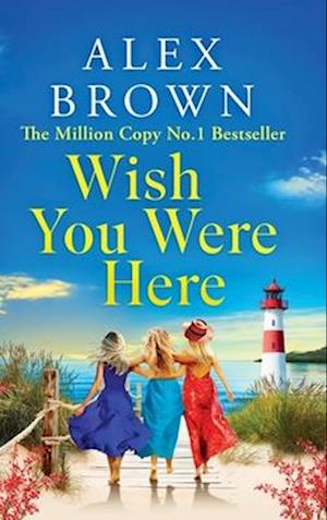 Wish You Were Here: A BRAND NEW uplifting and escapist romance from Alex Brown - Alex Brown - Books - Boldwood Books Ltd - 9781836030867 - April 10, 2025