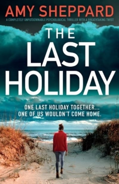 Cover for Amy Sheppard · The Last Holiday: A completely unputdownable psychological thriller with a breathtaking twist (Pocketbok) (2023)