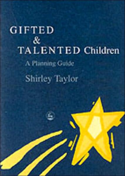 Gifted and Talented Children: A Planning Guide - Shirley Taylor - Books - Jessica Kingsley Publishers - 9781843100867 - January 25, 2002