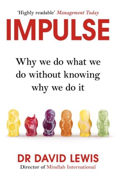 Impulse: Why We Do What We Do Without Knowing Why We Do It - Dr David Lewis - Kirjat - Cornerstone - 9781847946867 - torstai 16. tammikuuta 2014