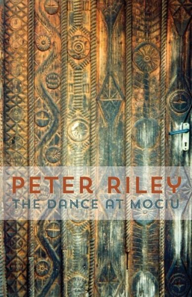 Peter Riley · The Dance at Mociu (Paperback Book) [Expanded edition] (2014)