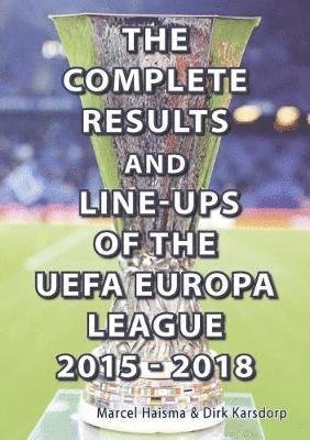 Cover for Marcel Haisma · The Complete Results &amp; line-ups of the UEFA Europa League 2015-2018 (Pocketbok) (2018)