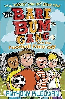 The Bare Bum Gang and the Football Face-Off - The Bare Bum Gang - Anthony McGowan - Books - Penguin Random House Children's UK - 9781862303867 - May 1, 2008