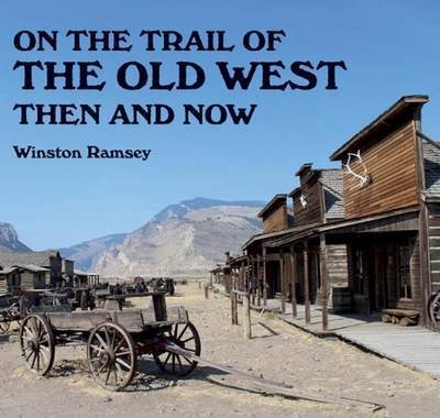 Cover for Winston G Ramsey · On the Trail of The Wild West: Then and Now - Then and Now (Taschenbuch) (2022)