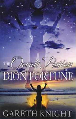 Cover for The Occult Fiction Of Dion Fortune (Book) (2024)