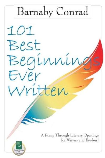 Cover for Barnaby Conrad · 101 Best Beginnings Ever Written: A Romp Through Literary Openings for Writers &amp; Readers (Paperback Book) (2009)