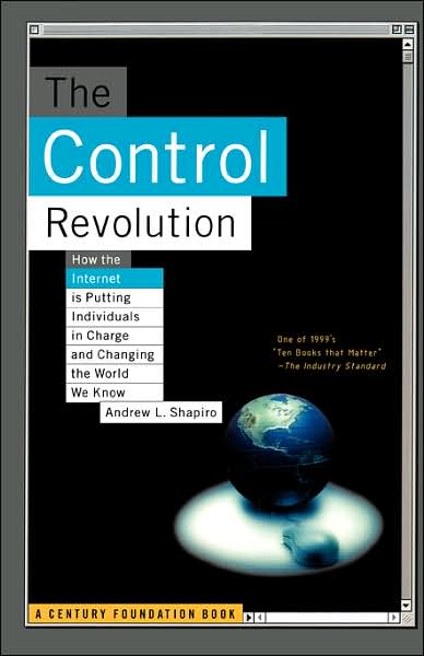 Cover for Andrew L. Shapiro · The Control Revolution How The Internet Is Putting Individuals In Charge And Changing The World We Know (Paperback Book) [New edition] (2000)