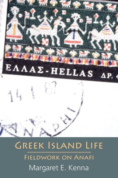 Greek Island Life: Fieldwork on Anafi - Margaret E. Kenna - Livros - Sean Kingston Publishing - 9781907774867 - 7 de julho de 2017