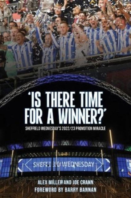 Cover for Alex Miller · 'Is There Time for a Winner?': Sheffield Wednesday's 2022/23 promotion miracle (Paperback Book) (2023)