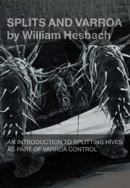 Splits and Varroa - William Hesbach - Bücher - Northern Bee Books - 9781908904867 - 28. März 2016