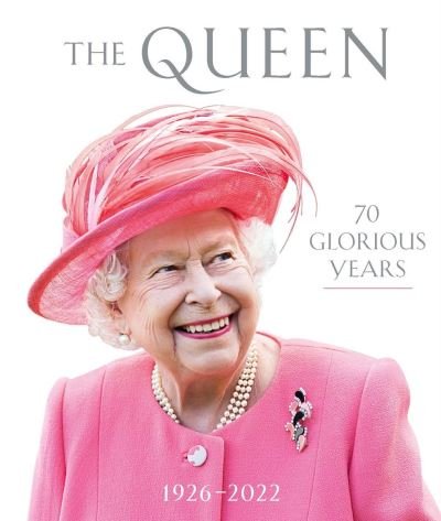Cover for The Queen: 70 Glorious Years: 1926–2022 (Hardcover Book) (2023)