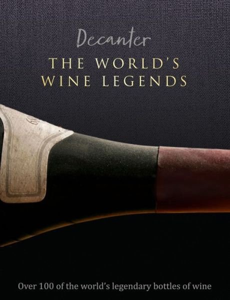 Cover for Stephen Brook · Decanter: The World's Wine Legends: Over 100 of the World's Legendary Bottles of Wine (Gebundenes Buch) (2022)