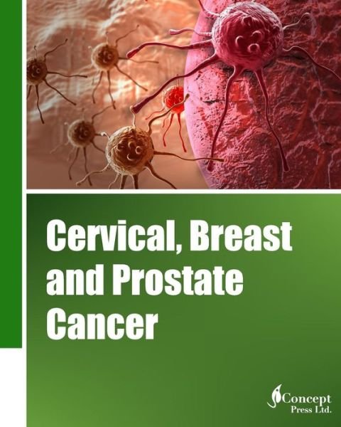 Cervical, Breast and Prostate Cancer (Classical Cover) - Iconcept Press - Bøger - iConcept Press - 9781922227867 - 30. august 2014