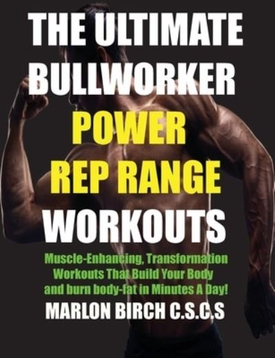 Cover for Marlon Birch · The Ultimate Bullworker Power Rep Range Workouts: Muscle-Enhancing Transformation Workouts That Build Your Body in Minutes A Day! - Bullworker Power (Paperback Book) (2019)