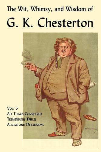 Cover for G. K. Chesterton · The Wit, Whimsy, and Wisdom of G. K. Chesterton, Volume 5: All Things Considered, Tremendous Trifles, Alarms and Discursions (Pocketbok) (2009)