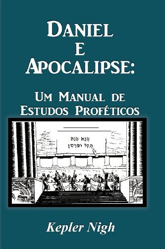 Cover for Kepler Nigh · Daniel E Apocalipse: Um Manual De Estudos Proféticos (Pocketbok) [Portuguese edition] (2012)