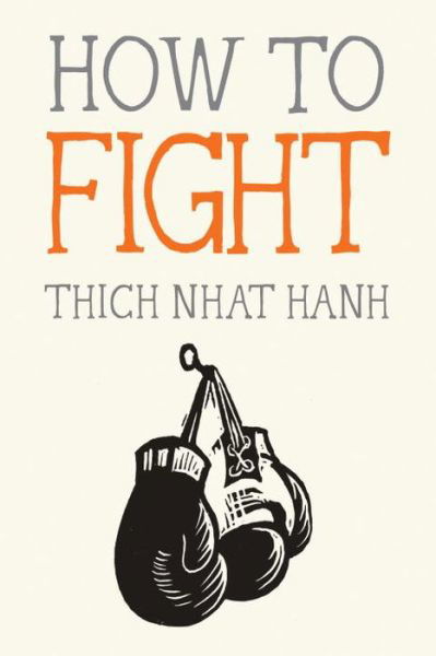 How to Fight - Thich Nhat Hanh - Kirjat - Parallax Press - 9781941529867 - tiistai 19. syyskuuta 2017