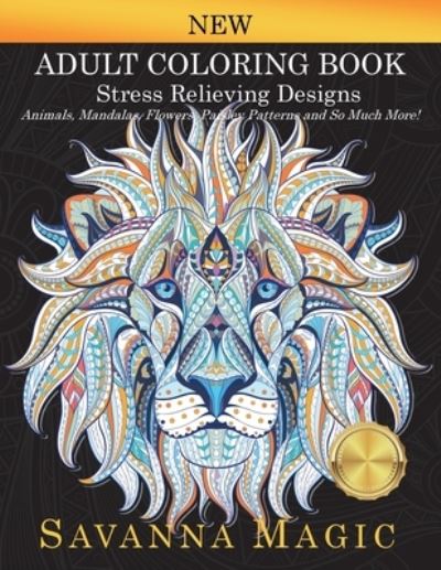 Savanna Magic · Adult Coloring Book: Stress Relieving Designs Animals, Mandalas, Flowers, Paisley Patterns And So Much More! (Paperback Book) (2024)