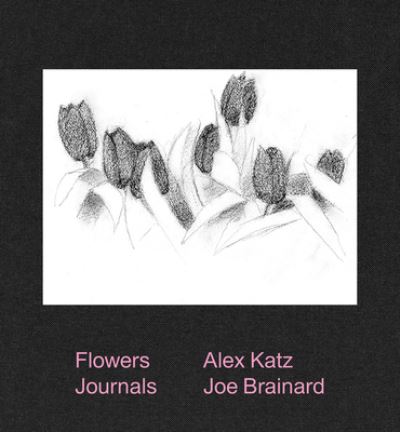 Alex Katz & Joe Brainard: Flowers Journals - Joe Brainard - Books - Karma - 9781949172867 - June 29, 2023