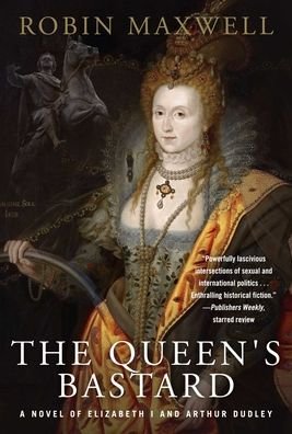 Cover for Robin Maxwell · The Queen's Bastard: A Novel of Elizabeth I and Arthur Dudley (Paperback Bog) (2021)
