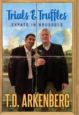Cover for T D Arkenberg · Trials &amp; Truffles: Expats in Brussels (Hardcover bog) (2020)