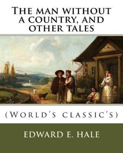 The man without a country, and other tales. By - Edward E Hale - Books - Createspace Independent Publishing Platf - 9781978105867 - October 9, 2017