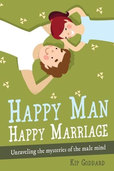 Cover for Kip Goddard · Happy Man Happy Marriage (Paperback Book) (2018)