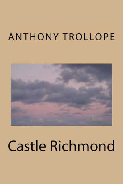 Castle Richmond - Anthony Trollope - Książki - CreateSpace Independent Publishing Platf - 9781983617867 - 11 stycznia 2018