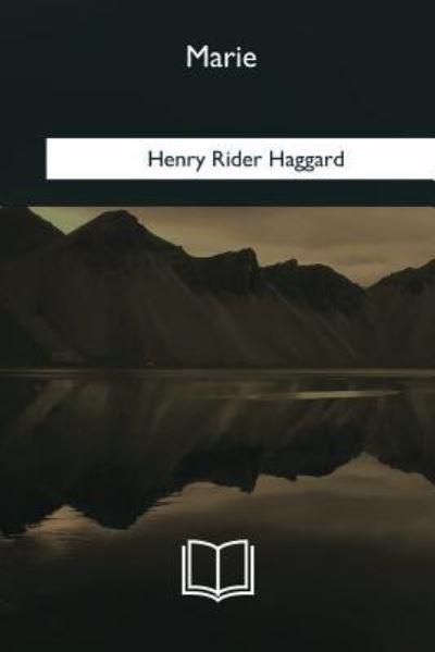 Marie - Sir H Rider Haggard - Books - Createspace Independent Publishing Platf - 9781985035867 - February 12, 2018