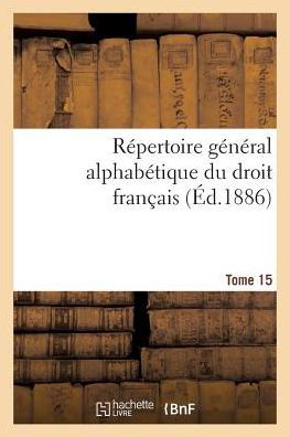 Cover for Repertoire General Alphabetique Du Droit Francais Tome 15 (Paperback Bog) (2017)