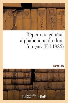 Cover for Repertoire General Alphabetique Du Droit Francais Tome 15 (Taschenbuch) (2017)