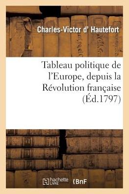 Cover for D Hautefort-c-v · Tableau Politique De L'europe, Depuis La Révolution Française (Paperback Book) [French edition] (2014)