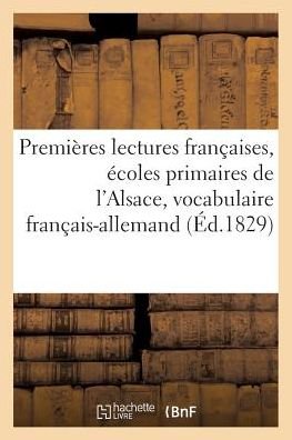 Cover for F G Levrault · Premieres Lectures Francaises Pour Les Ecoles Primaires De L'alsace, Vocabulaire Francais-allemand (Pocketbok) (2016)