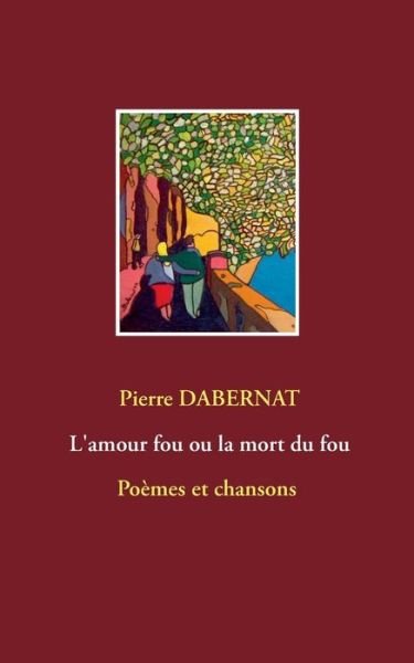 Cover for Pierre Dabernat · L'amour fou ou la mort du fou (Paperback Book) (2018)