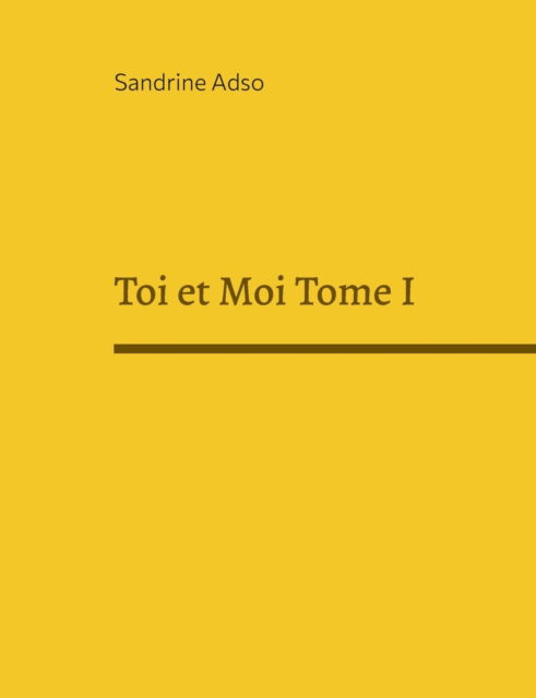 Cover for Sandrine Adso · Toi et Moi Tome I (Paperback Book) (2021)