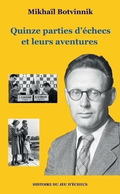 Cover for Mikhail Botvinnik · Quinze parties d'echecs et leurs aventures (Paperback Bog) (2021)