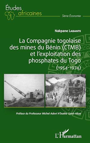 Cover for Nakpane Labante · La compagnie togolaise des mines du Bénin (CTMB) et l'exploitation des phosphates du Togo (Paperback Book) (2020)