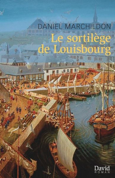 Cover for Daniel Marchildon · Le sortilège de Louisbourg (Book) (2014)