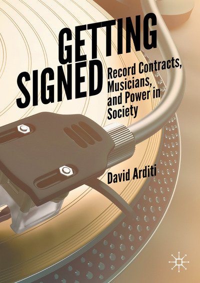 David Arditi · Getting Signed: Record Contracts, Musicians, and Power in Society (Paperback Book) [1st ed. 2020 edition] (2020)