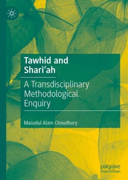 Cover for Masudul Alam Choudhury · Tawhid and Shari'ah: A Transdisciplinary Methodological Enquiry (Hardcover Book) [1st ed. 2020 edition] (2020)