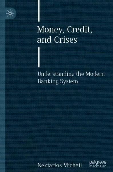 Cover for Nektarios Michail · Money, Credit, and Crises: Understanding the Modern Banking System (Paperback Bog) [1st ed. 2021 edition] (2022)