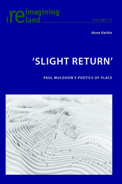 Cover for Anne Karhio · 'Slight Return': Paul Muldoon's Poetics of Place - Reimagining Ireland (Paperback Book) [New edition] (2016)