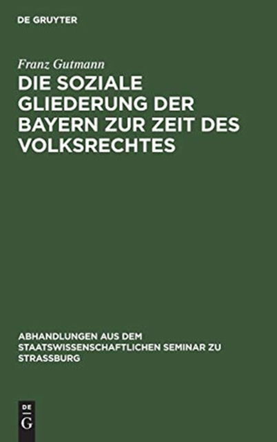 Cover for Franz Gutmann · Die soziale Gliederung der Bayern zur Zeit des Volksrechtes (Book) (1906)