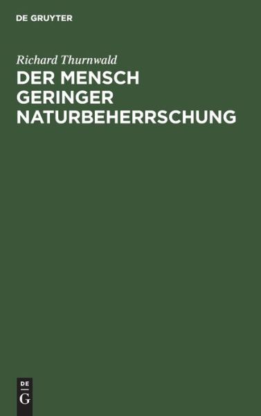 Cover for Richard Thurnwald · Mensch Geringer Naturbeherrschung Sein Aufstieg Zwischen Vernunft und Wahn (Book) (1950)