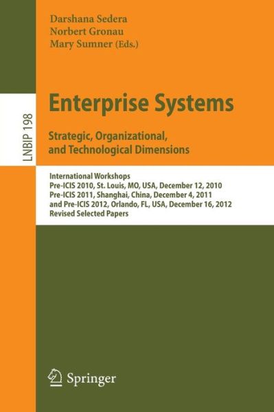 Cover for Darshana Sedera · Enterprise Systems. Strategic, Organizational, and Technological Dimensions: International Workshops, Pre-ICIS 2010, St. Louis, MO, USA, December 12, 2010, Pre-ICIS 2011, Shanghai, China, December 4, 2011, and Pre-ICIS 2012, Orlando, FL, USA, December 16, (Paperback Book) [2015 edition] (2015)