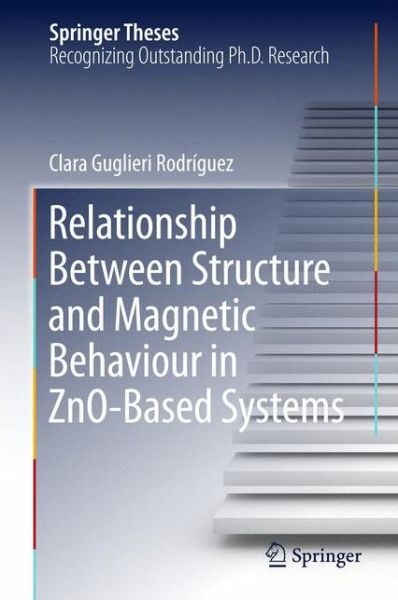 Relationship Between Structure and Magnetic Behaviour in ZnO-Based Systems - Springer Theses - Clara Guglieri Rodriguez - Książki - Springer International Publishing AG - 9783319188867 - 12 czerwca 2015