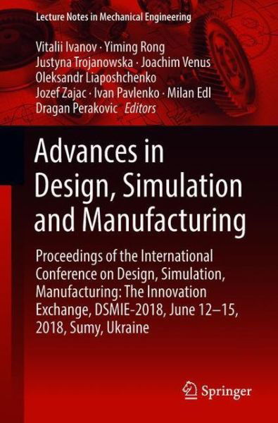 Advances in Design, Simulation and Manufacturing: Proceedings of the International Conference on Design, Simulation, Manufacturing: The Innovation Exchange, DSMIE-2018, June 12-15, 2018, Sumy, Ukraine - Lecture Notes in Mechanical Engineering (Paperback Book) [1st ed. 2019 edition] (2018)